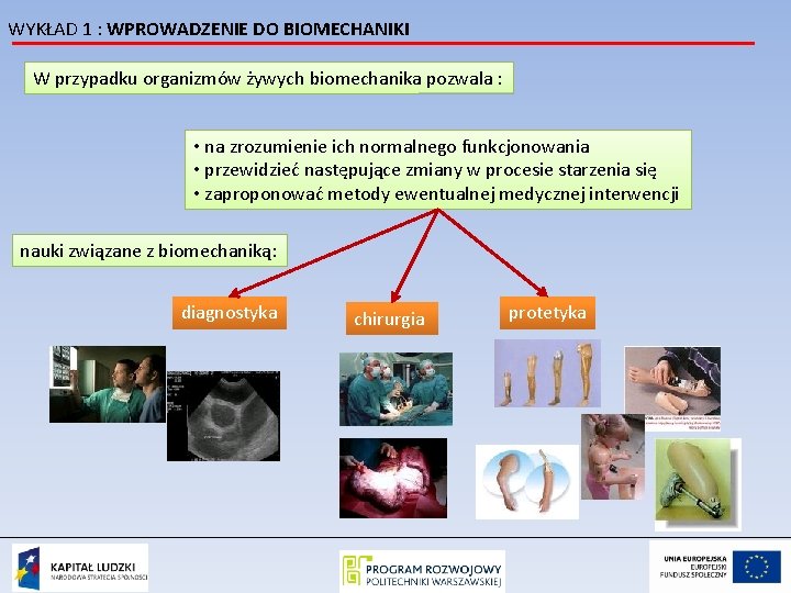 WYKŁAD 1 : WPROWADZENIE DO BIOMECHANIKI W przypadku organizmów żywych biomechanika pozwala : •