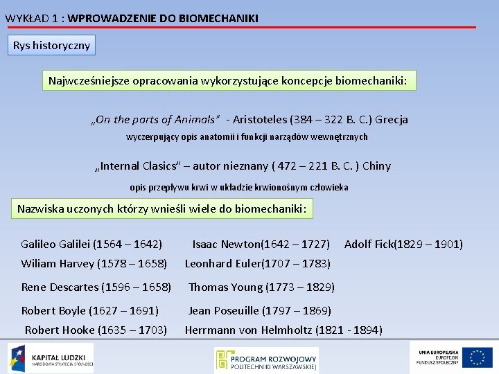 WYKŁAD 1 : WPROWADZENIE DO BIOMECHANIKI Rys historyczny Najwcześniejsze opracowania wykorzystujące koncepcje biomechaniki: „On