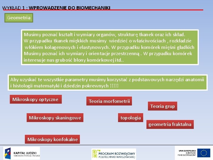 WYKŁAD 1 : WPROWADZENIE DO BIOMECHANIKI Geometria Musimy poznać kształt i wymiary organów, strukturę