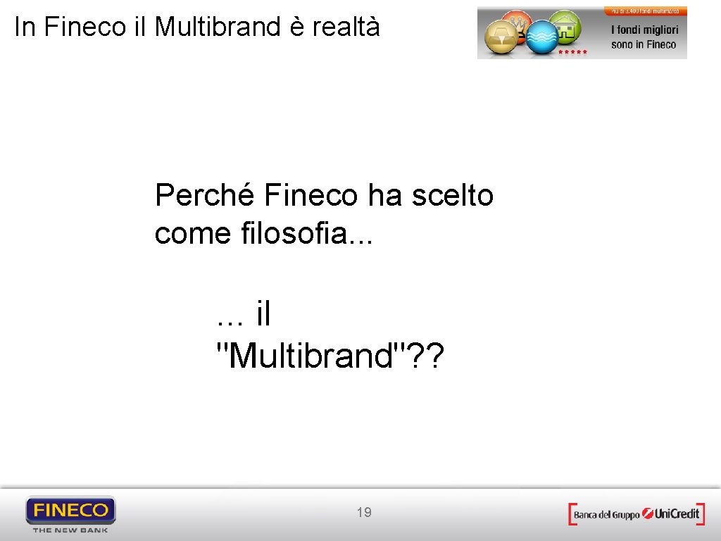 In Fineco il Multibrand è realtà Perché Fineco ha scelto come filosofia. . .