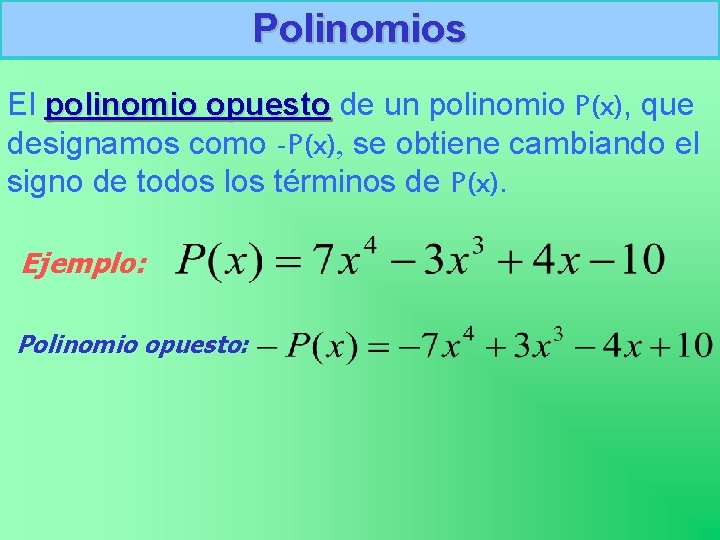 Polinomios El polinomio opuesto de un polinomio P(x), que designamos como -P(x), se obtiene