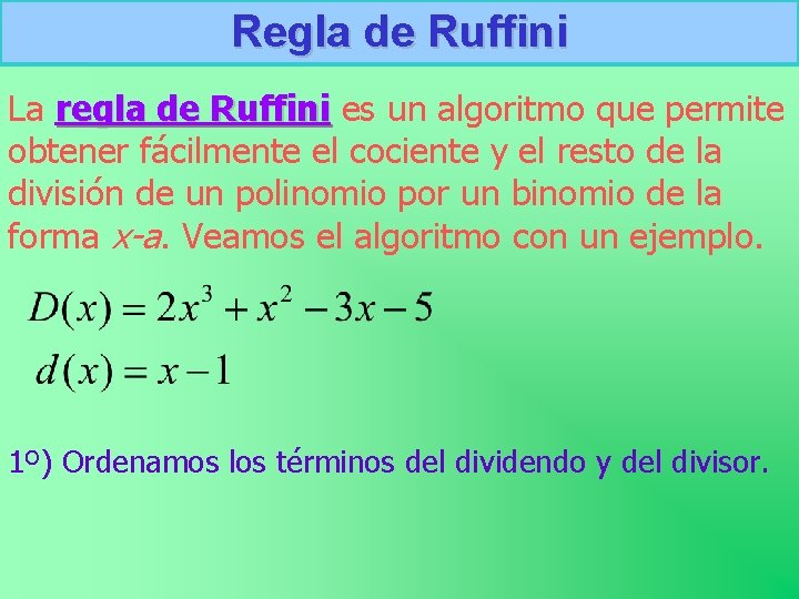 Regla de Ruffini La regla de Ruffini es un algoritmo que permite obtener fácilmente