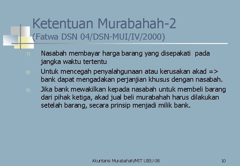 Ketentuan Murabahah-2 (Fatwa DSN 04/DSN-MUI/IV/2000) 7) 8) 9) Nasabah membayar harga barang yang disepakati