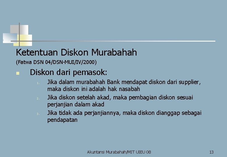Ketentuan Diskon Murabahah (Fatwa DSN 04/DSN-MUI/IV/2000) n Diskon dari pemasok: 1. 2. 3. Jika