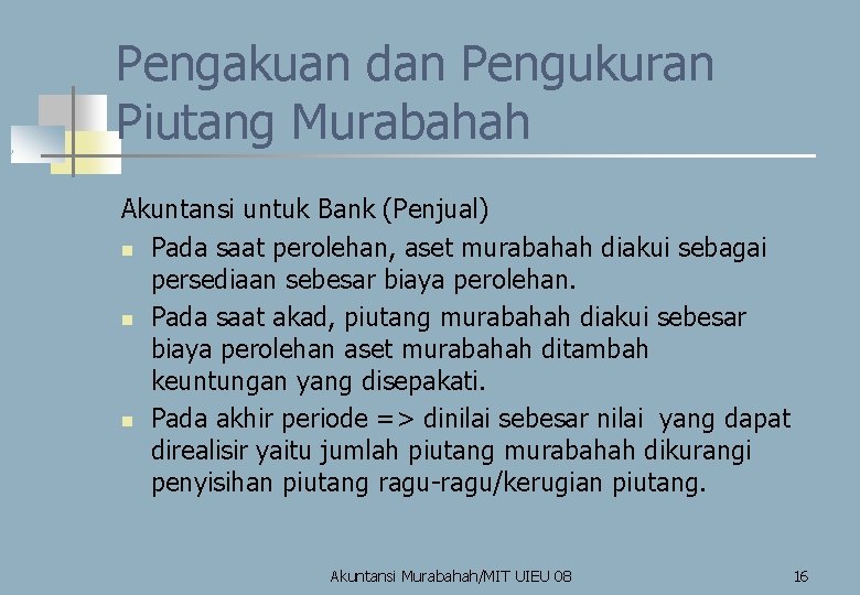 Pengakuan dan Pengukuran Piutang Murabahah Akuntansi untuk Bank (Penjual) n Pada saat perolehan, aset