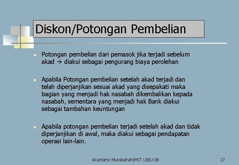 Diskon/Potongan Pembelian n Potongan pembelian dari pemasok jika terjadi sebelum akad diakui sebagai pengurang