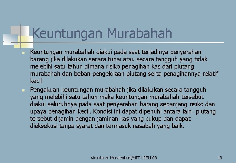 Keuntungan Murabahah n n Keuntungan murabahah diakui pada saat terjadinya penyerahan barang jika dilakukan