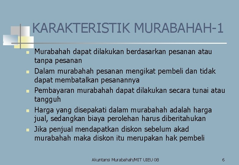 KARAKTERISTIK MURABAHAH-1 n n n Murabahah dapat dilakukan berdasarkan pesanan atau tanpa pesanan Dalam