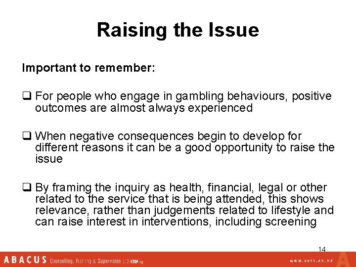 Raising the Issue Important to remember: q For people who engage in gambling behaviours,