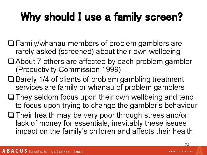Why should I use a family screen? q Family/whanau members of problem gamblers are
