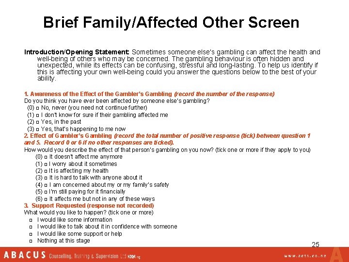 Brief Family/Affected Other Screen Introduction/Opening Statement: Sometimes someone else’s gambling can affect the health