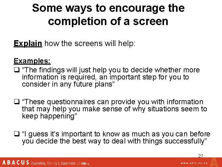 Some ways to encourage the completion of a screen Explain how the screens will