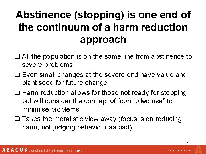 Abstinence (stopping) is one end of the continuum of a harm reduction approach q