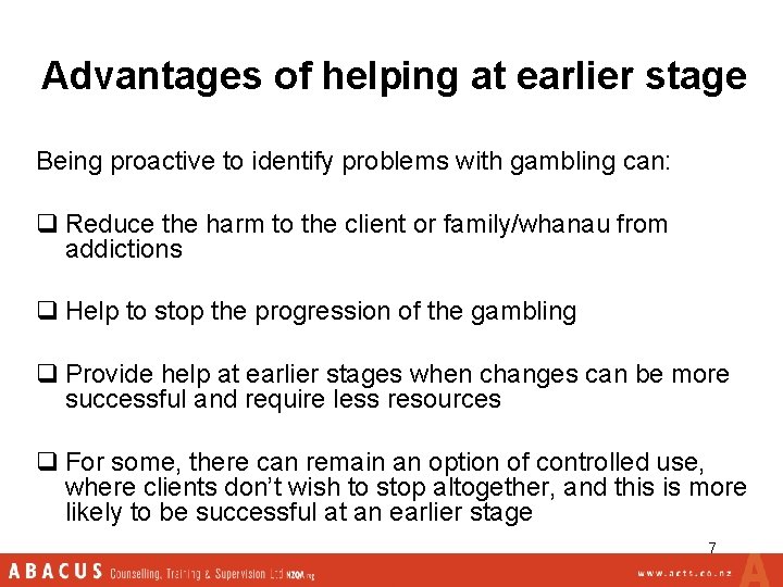 Advantages of helping at earlier stage Being proactive to identify problems with gambling can: