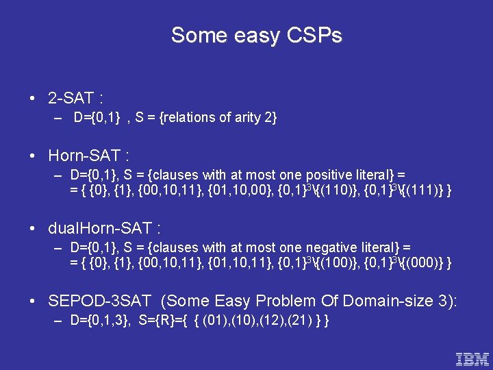 Some easy CSPs • 2 -SAT : – D={0, 1} , S = {relations