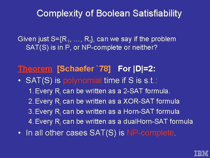 Complexity of Boolean Satisfiability Given just S={R 1, …, Rt}, can we say if