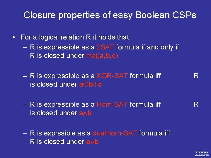 Closure properties of easy Boolean CSPs • For a logical relation R it holds