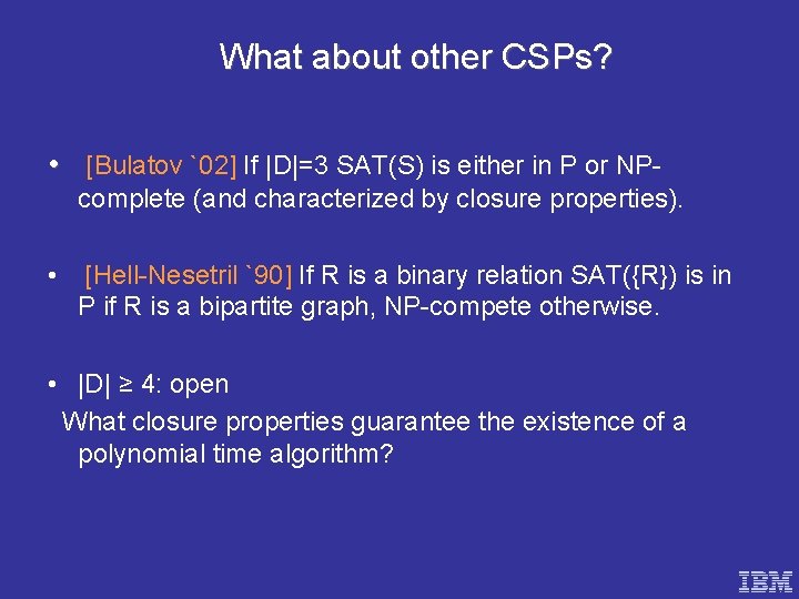 What about other CSPs? • [Bulatov `02] If |D|=3 SAT(S) is either in P