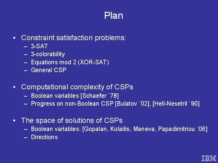 Plan • Constraint satisfaction problems: – – 3 -SAT 3 -colorability Equations mod 2