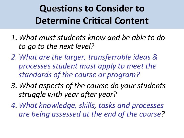 Questions to Consider to Determine Critical Content 1. What must students know and be