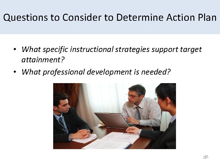 Questions to Consider to Determine Action Plan • What specific instructional strategies support target