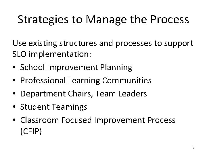 Strategies to Manage the Process Use existing structures and processes to support SLO implementation: