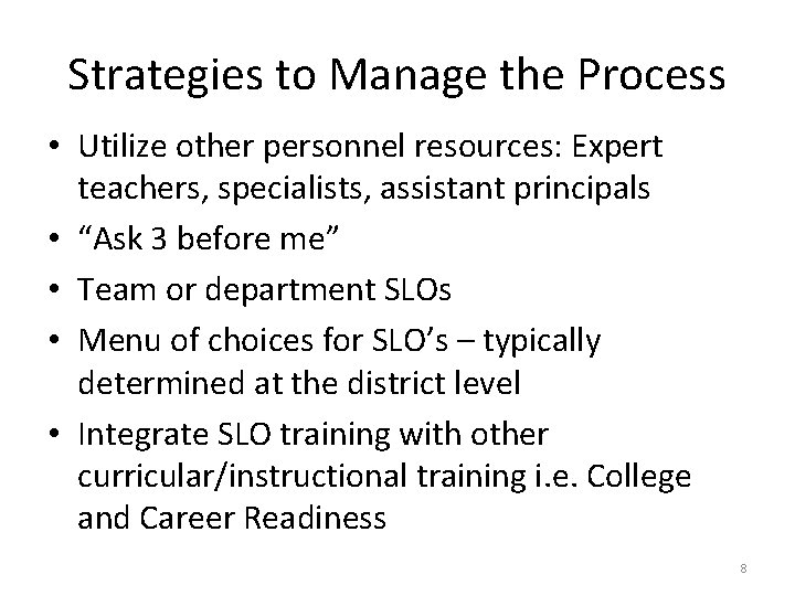 Strategies to Manage the Process • Utilize other personnel resources: Expert teachers, specialists, assistant