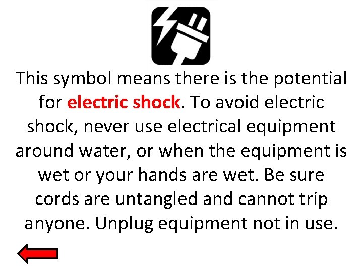 This symbol means there is the potential for electric shock. To avoid electric shock,