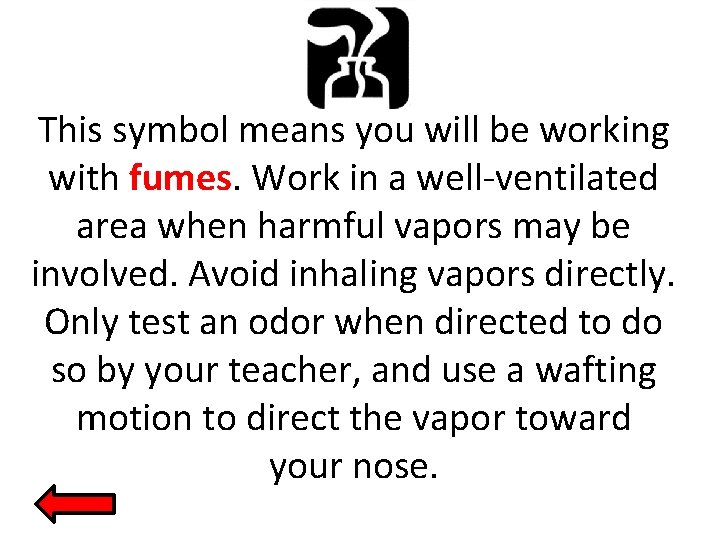 This symbol means you will be working with fumes. Work in a well-ventilated area