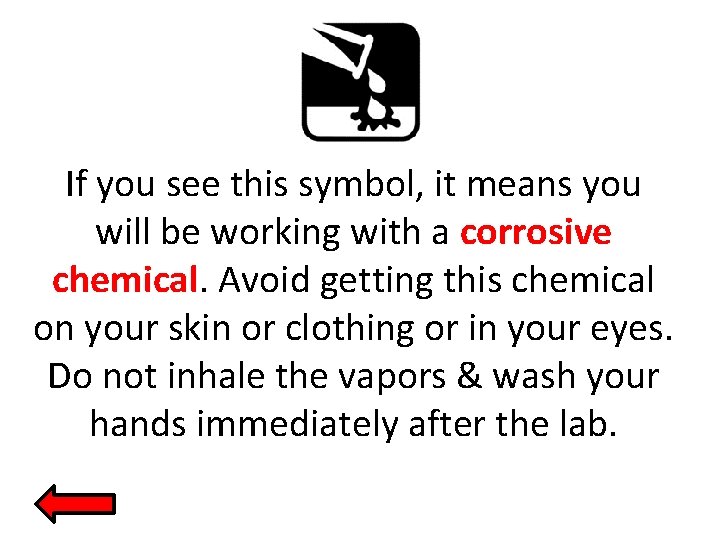 If you see this symbol, it means you will be working with a corrosive