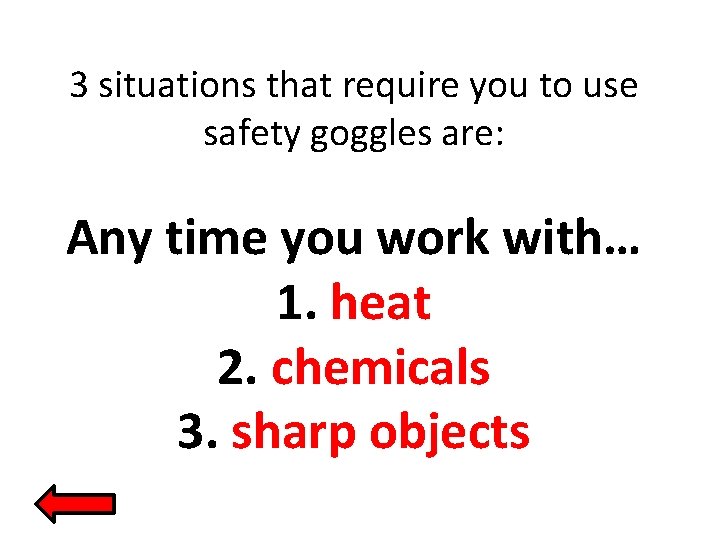 3 situations that require you to use safety goggles are: Any time you work