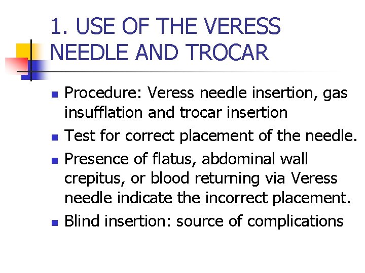 1. USE OF THE VERESS NEEDLE AND TROCAR n n Procedure: Veress needle insertion,