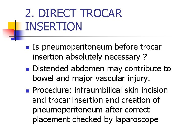 2. DIRECT TROCAR INSERTION n n n Is pneumoperitoneum before trocar insertion absolutely necessary