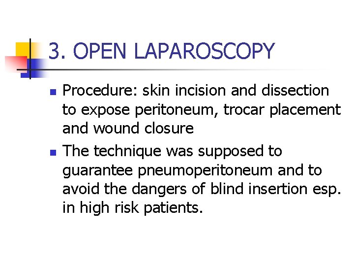 3. OPEN LAPAROSCOPY n n Procedure: skin incision and dissection to expose peritoneum, trocar