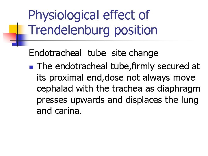 Physiological effect of Trendelenburg position Endotracheal tube site change n The endotracheal tube, firmly