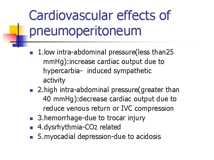 Cardiovascular effects of pneumoperitoneum n n n 1. low intra-abdominal pressure(less than 25 mm.