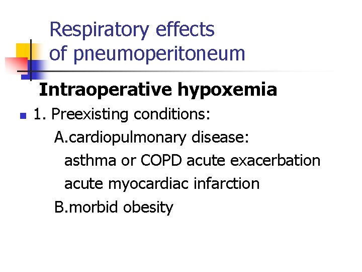 Respiratory effects of pneumoperitoneum Intraoperative hypoxemia n 1. Preexisting conditions: A. cardiopulmonary disease: asthma