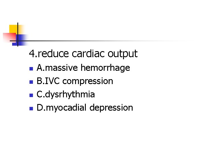4. reduce cardiac output n n A. massive hemorrhage B. IVC compression C. dysrhythmia