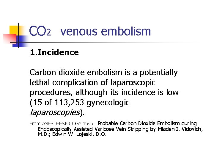 CO 2 venous embolism 1. Incidence Carbon dioxide embolism is a potentially lethal complication