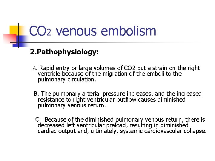 CO 2 venous embolism 2. Pathophysiology: A. Rapid entry or large volumes of CO