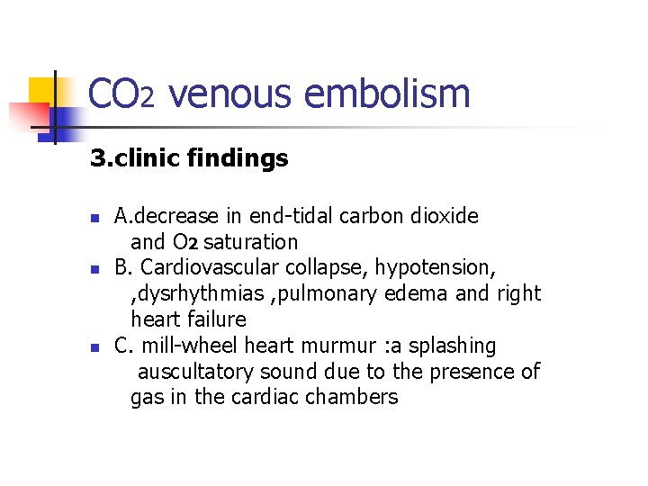 CO 2 venous embolism 3. clinic findings n n n A. decrease in end-tidal