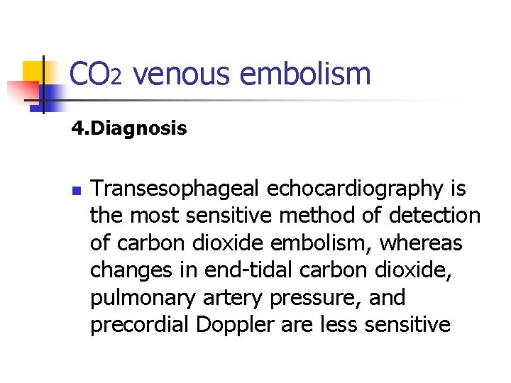 CO 2 venous embolism 4. Diagnosis n Transesophageal echocardiography is the most sensitive method