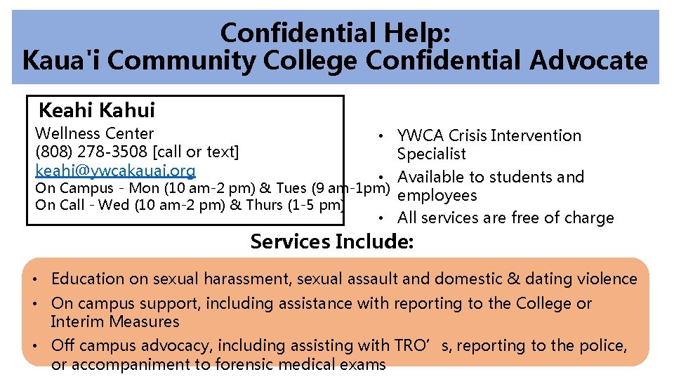 Confidential Help: Kaua'i Community College Confidential Advocate Keahi Kahui Wellness Center (808) 278 -3508