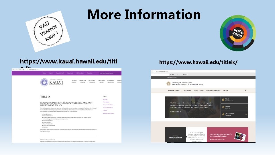 More Information https: //www. kauai. hawaii. edu/titl e-ix https: //www. hawaii. edu/titleix/ 