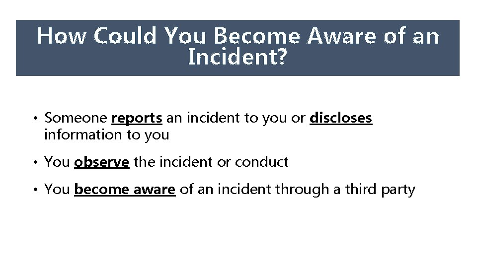 How Could You Become Aware of an Incident? • Someone reports an incident to