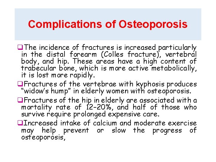 Complications of Osteoporosis q. The incidence of fractures is increased particularly in the distal