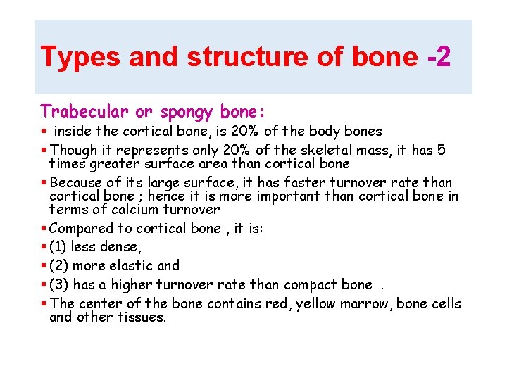 Types and structure of bone -2 Trabecular or spongy bone: § inside the cortical