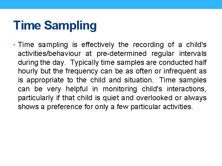 Time Sampling • Time sampling is effectively the recording of a child's activities/behaviour at