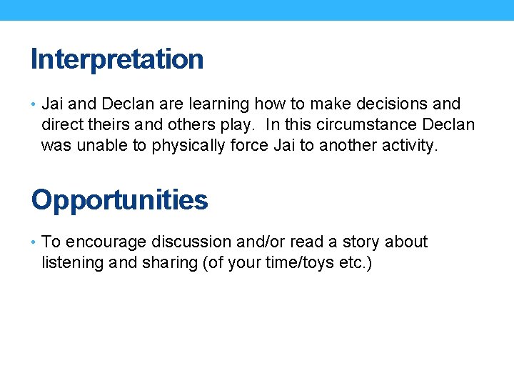 Interpretation • Jai and Declan are learning how to make decisions and direct theirs