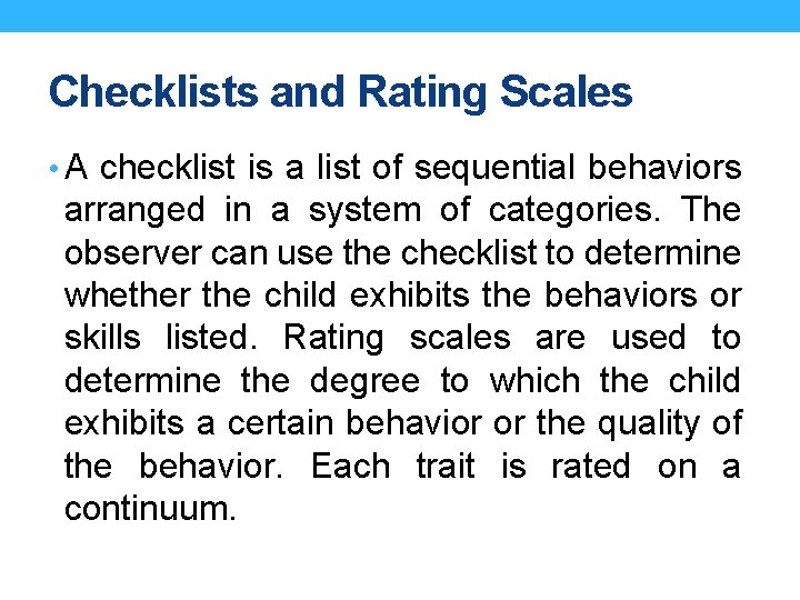 Checklists and Rating Scales • A checklist is a list of sequential behaviors arranged